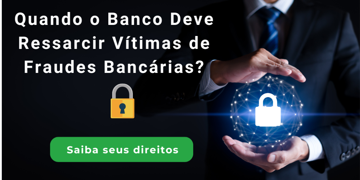 Quando o banco pode ressarcir vítimas de fraudes bancárias?