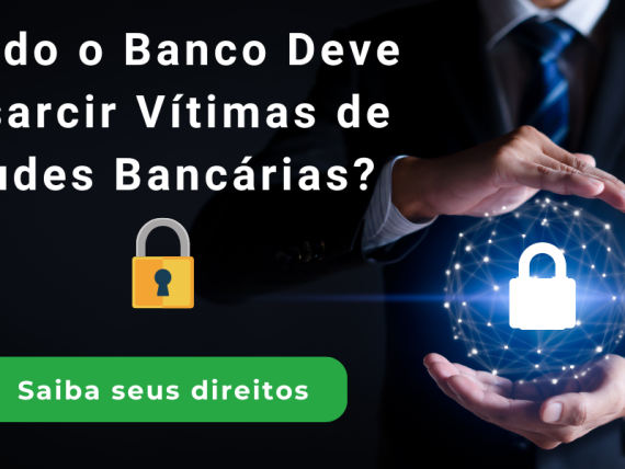 Quando o banco pode ressarcir vítimas de fraudes bancárias?