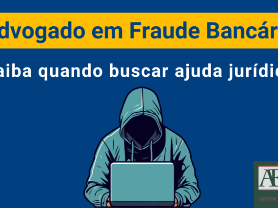 Advogado especialista em fraude bancária, quando procurar.