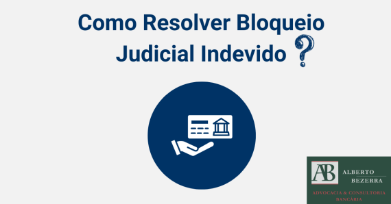 Bloqueio judicial indevido o que fazer ?