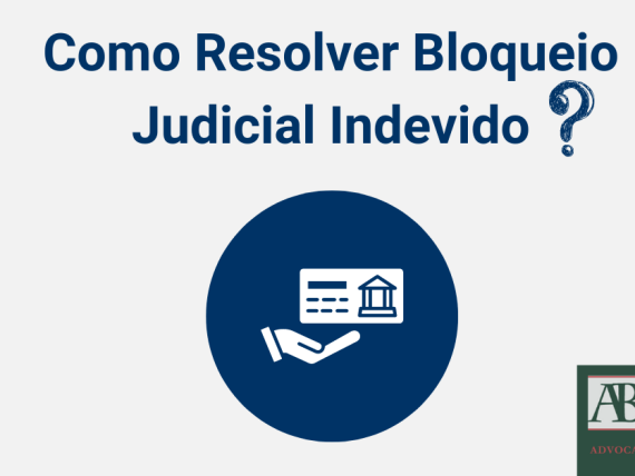 Bloqueio judicial indevido o que fazer ?